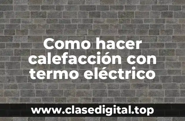 Calefacción con termo eléctrico: ¿qué es y para qué sirve?