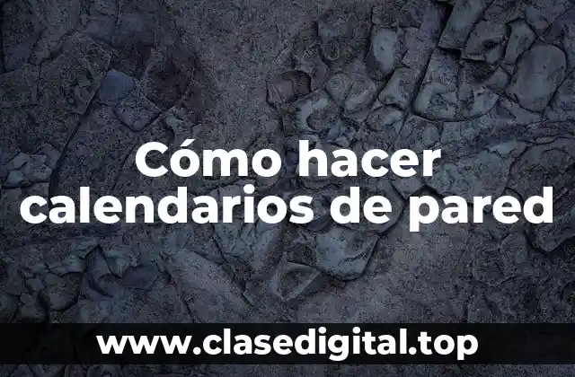 Cómo hacer calendarios de pared