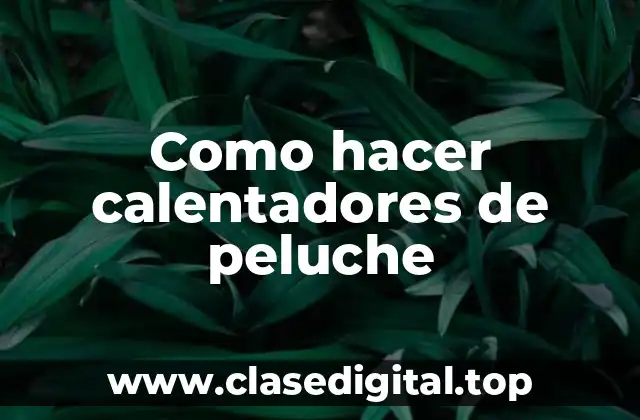 Como hacer calentadores de peluche