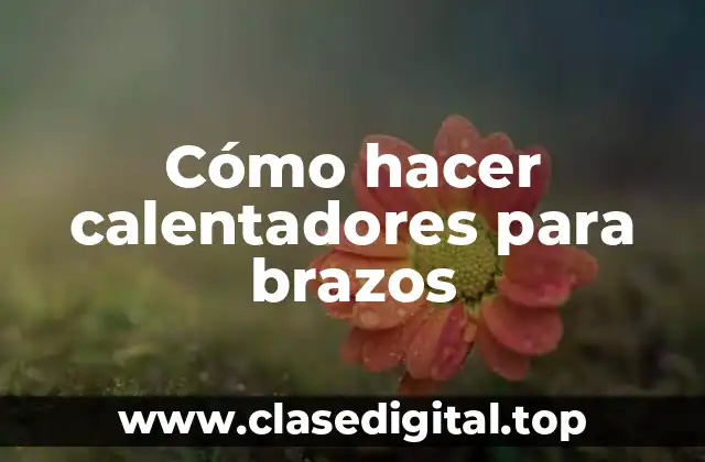 Cómo hacer calentadores para brazos