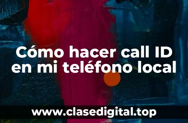 Cómo hacer call ID en mi teléfono local
