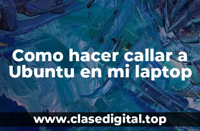 Que es Ubuntu y por qué hacerlo callar