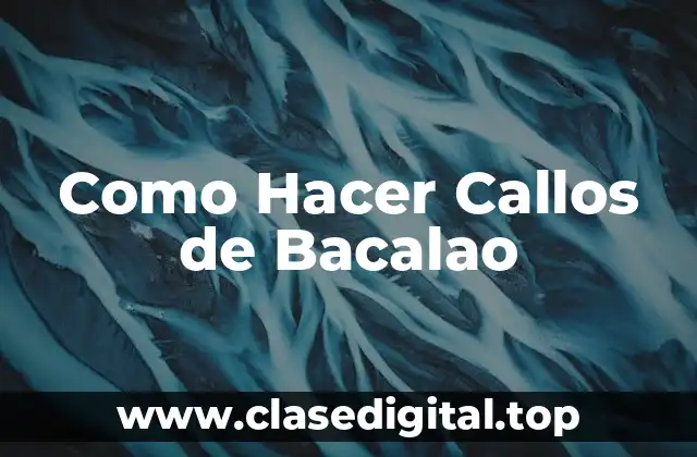 ¿Qué Son los Callos de Bacalao?