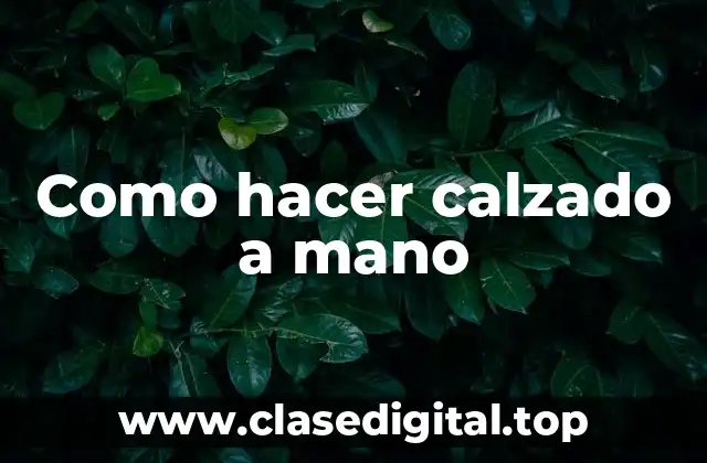 Como hacer calzado a mano