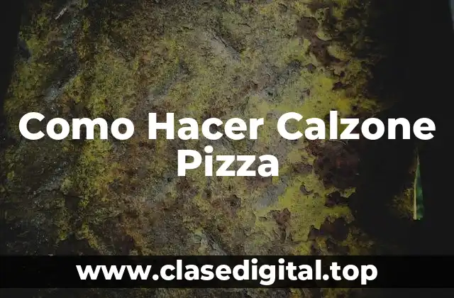 Como Hacer Calzone Pizza