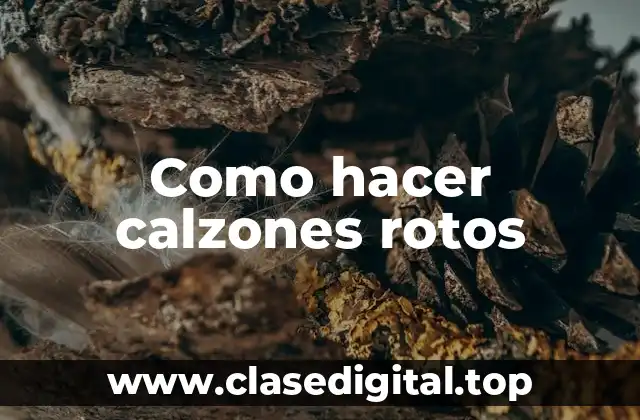 ¿Qué son los calzones rotos y para qué sirven?