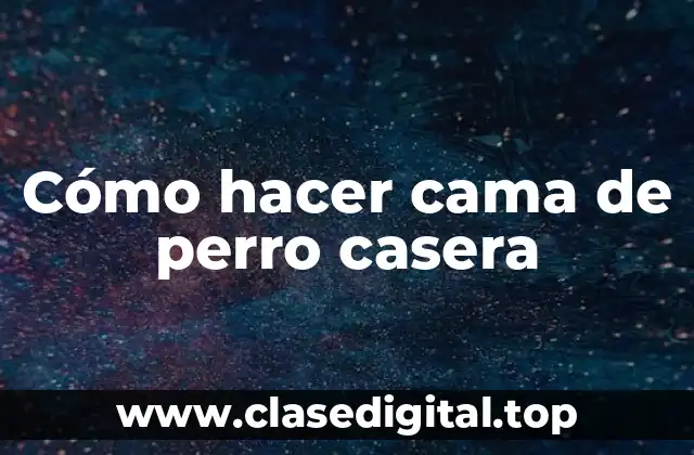 Cómo hacer cama de perro casera