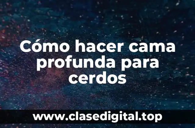 Cómo hacer cama profunda para cerdos