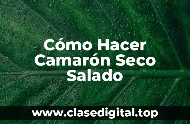 Cómo Hacer Camarón Seco Salado