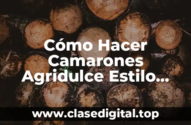 Cómo Hacer Camarones Agridulce Estilo Chino