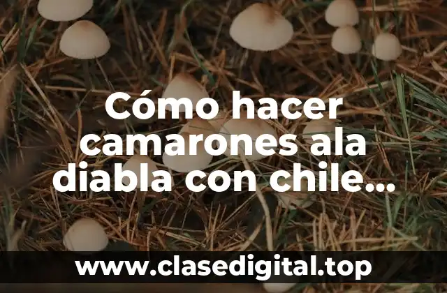 Cómo hacer camarones ala diabla con chile guajillo