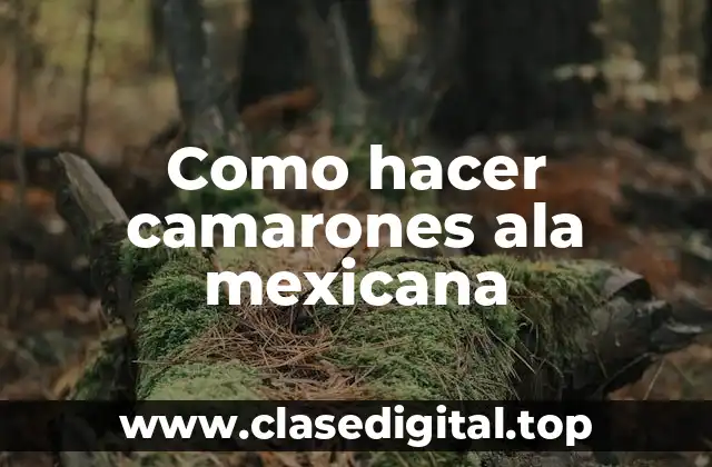 Como hacer camarones ala mexicana