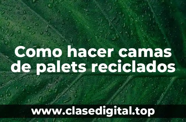 Como hacer camas de palets reciclados