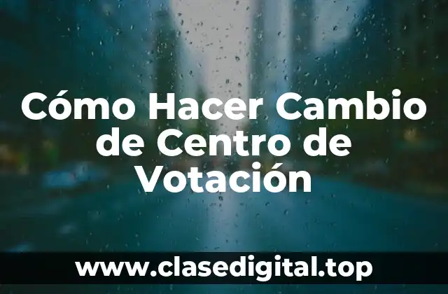 Cómo Hacer Cambio de Centro de Votación