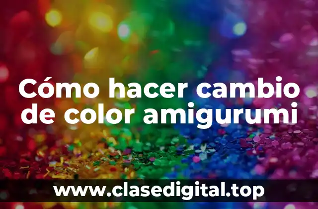 Cómo hacer cambio de color amigurumi