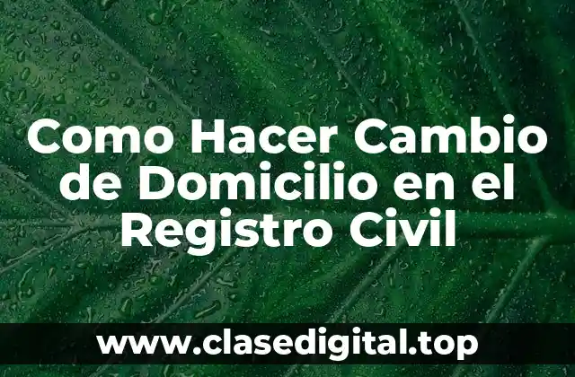 ¿Qué es el Cambio de Domicilio en el Registro Civil?