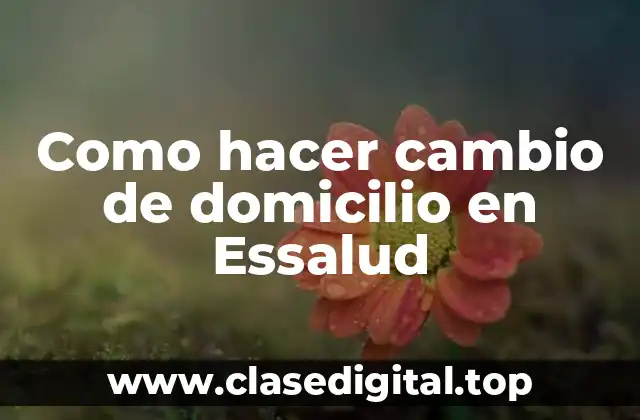Como hacer cambio de domicilio en Essalud