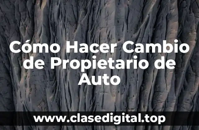 Cómo Hacer Cambio de Propietario de Auto