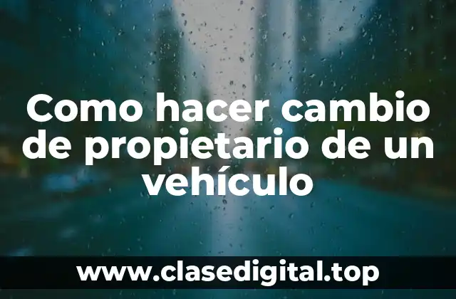Como hacer cambio de propietario de un vehículo