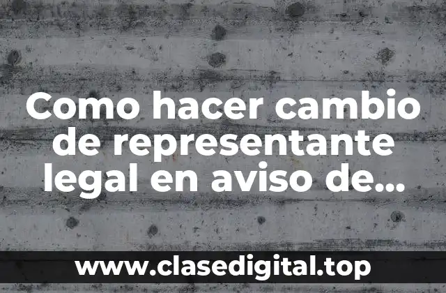 Como hacer cambio de representante legal en aviso de operación