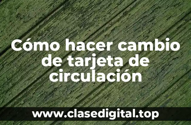 ¿Qué es una tarjeta de circulación y para qué sirve?