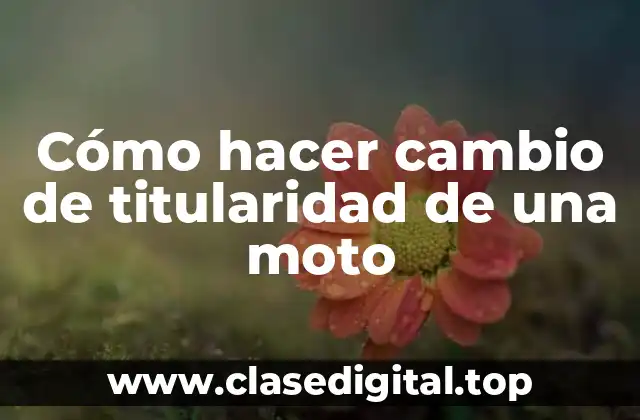 Cómo hacer cambio de titularidad de una moto