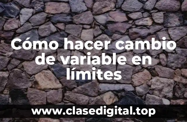Cómo hacer cambio de variable en límites