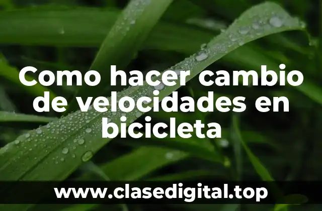 Como hacer cambio de velocidades en bicicleta