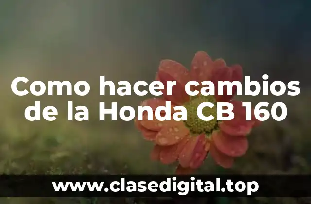 Como hacer cambios de la Honda CB 160