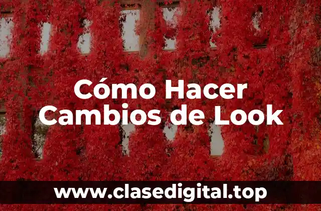 Cómo Hacer Cambios de Look