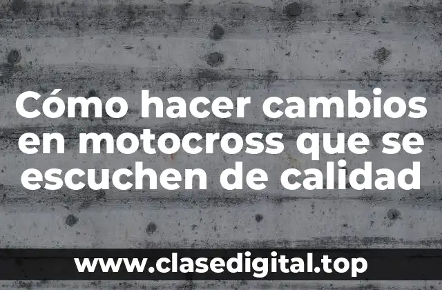 Cómo hacer cambios en motocross que se escuchen de calidad