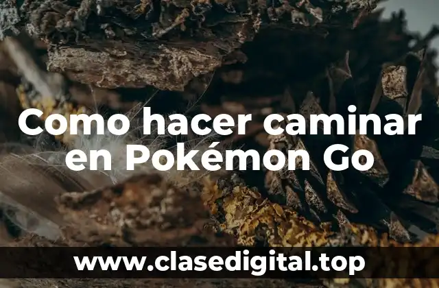 Como hacer caminar en Pokémon Go