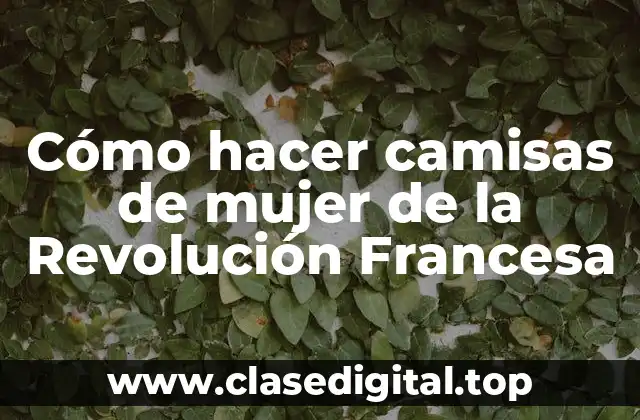 Cómo hacer camisas de mujer de la Revolución Francesa