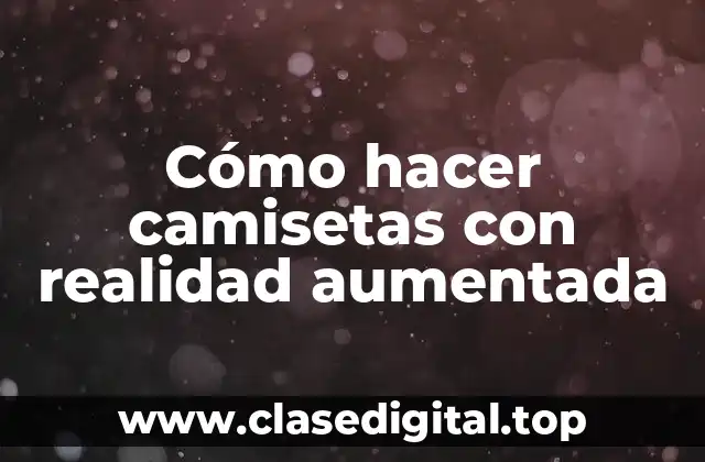 Cómo hacer camisetas con realidad aumentada