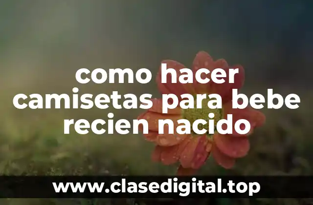 como hacer camisetas para bebe recien nacido