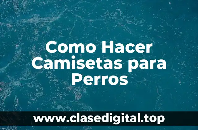 Como Hacer Camisetas para Perros