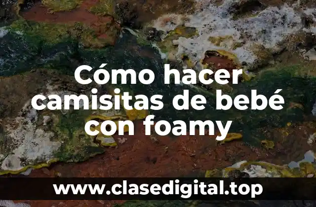 Cómo hacer camisitas de bebé con foamy