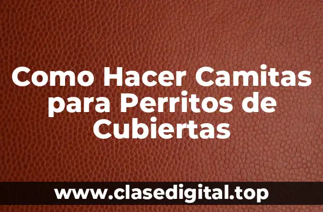 ¿Qué es una Camita para Perritos de Cubiertas?