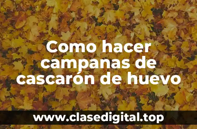 Como hacer campanas de cascarón de huevo