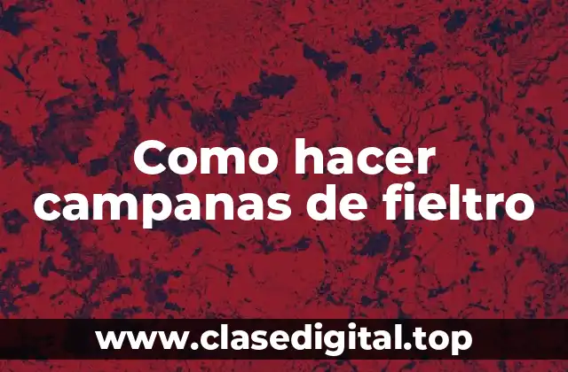 Como hacer campanas de fieltro