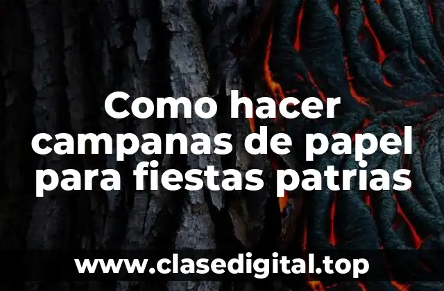 Como hacer campanas de papel para fiestas patrias