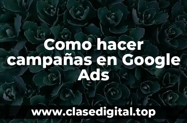 Como hacer campañas en Google Ads