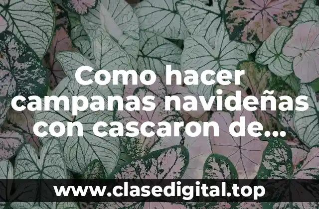 Como hacer campanas navideñas con cascaron de huevo