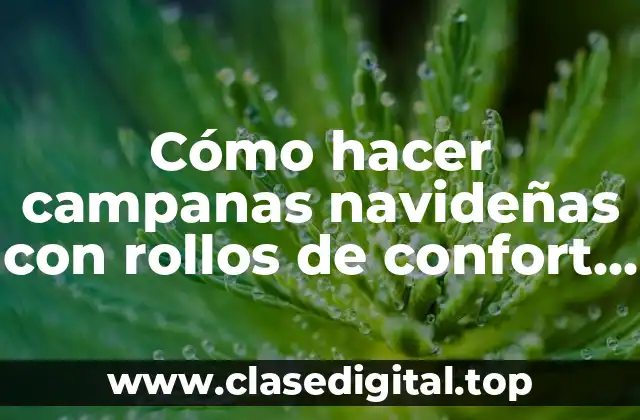 Cómo hacer campanas navideñas con rollos de confort mostrar imágenes