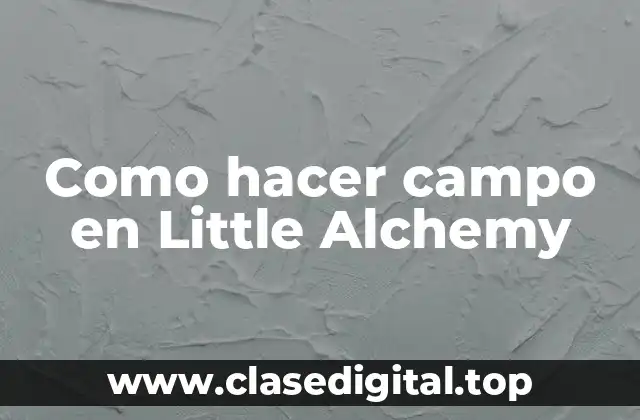 Como hacer campo en Little Alchemy