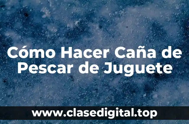 Cómo Hacer Caña de Pescar de Juguete