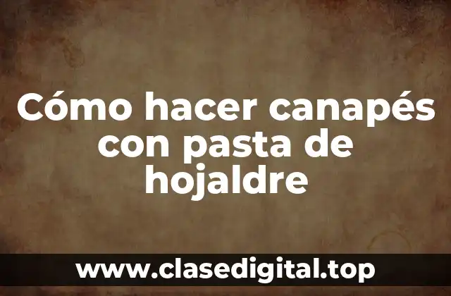 Cómo hacer canapés con pasta de hojaldre