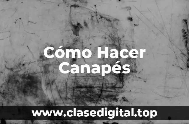 Cómo Hacer Canapés