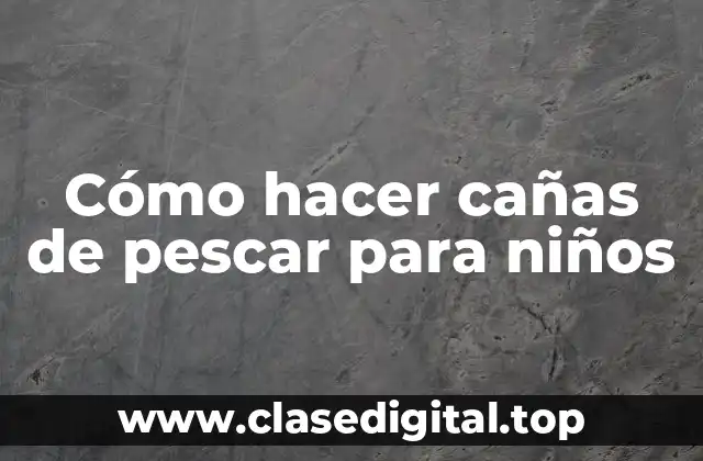 Cómo hacer cañas de pescar para niños