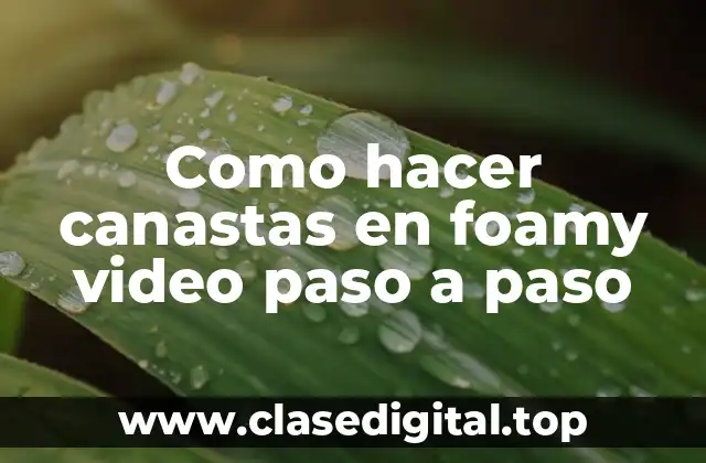Como hacer canastas en foamy video paso a paso